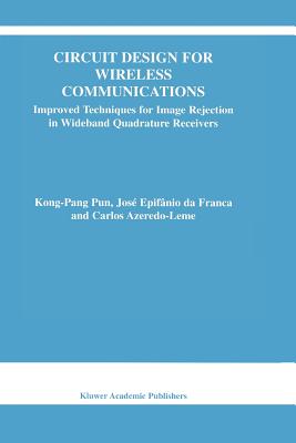 Circuit Design for Wireless Communications: Improved Techniques for Image Rejection in Wideband Quadrature Receivers - Kong-Pang Pun, and da Franca, Jos Epifanio, and Azeredo-Leme, Carlos