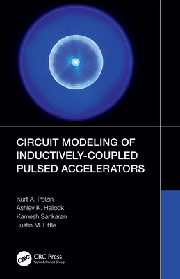 Circuit Modeling of Inductively-Coupled Pulsed Accelerators - Polzin, Kurt A, and Hallock, Ashley K, and Sankaran, Kamesh