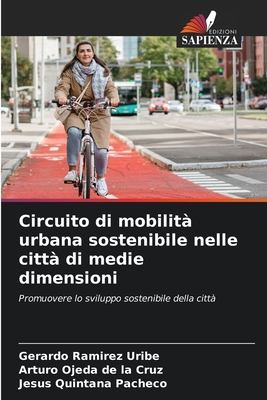 Circuito di mobilit? urbana sostenibile nelle citt? di medie dimensioni - Ram?rez Uribe, Gerardo, and Ojeda de la Cruz, Arturo, and Quintana Pacheco, Jesus