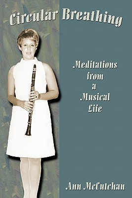 Circular Breathing: Meditations from a Musical Life - McCutchan, Ann