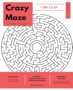 Circular Crazy Maze: The Ultimate Complicated Level for Maze Explorer, Large Print, 1 Puzzle Per Page