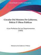 Circular Del Ministro De Gobierno, Policia Y Obras Publicas: A Los Prefectos De Los Departamentos (1868)