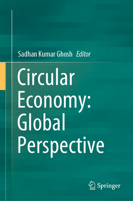 Circular Economy: Global Perspective - Ghosh, Sadhan Kumar (Editor)