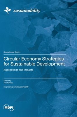 Circular Economy Strategies for Sustainable Development: Applications and Impacts - Ramos, Ana (Guest editor)