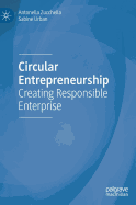 Circular Entrepreneurship: Creating Responsible Enterprise