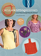 Circular Knitting Redefined: Leave Those Straight Needles Behind