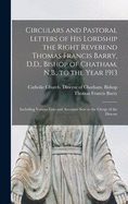 Circulars and Pastoral Letters of His Lordship the Right Reverend Thomas Francis Barry, D.D., Bishop of Chatham, N.B., to the Year 1913 [microform]: Including Various Lists and Accounts Sent to the Clergy of the Diocese