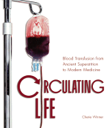 Circulating Life: Blood Transfusion from Ancient Superstition to Modern Medicine