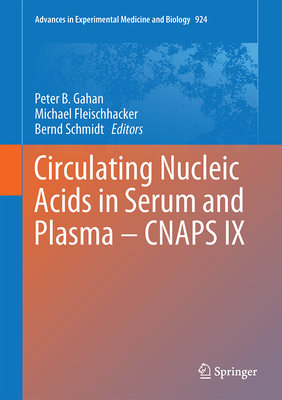 Circulating Nucleic Acids in Serum and Plasma - CNAPS IX - Gahan, Peter B. (Editor), and Fleischhacker, Michael (Editor), and Schmidt, Bernd (Editor)