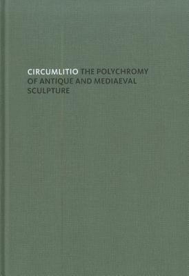 Circumlitio: The Polychromy of Antique and Medieval Sculpture - 