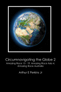 Circumnavigating the Globe 2: Amazing Race 15-19, Amazing Race Asia 4, Amazing Race Australia: Amazing Race 15 - 19, Amazing Race Asia 4, Amazing Race Australia 1