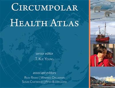 Circumpolar Health Atlas - Young, T Kue, MD (Editor)