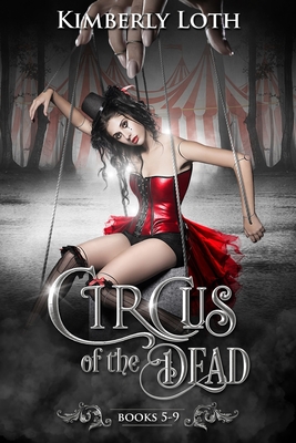 Circus of the Dead: Books 5-9 - Loth, Kimberly