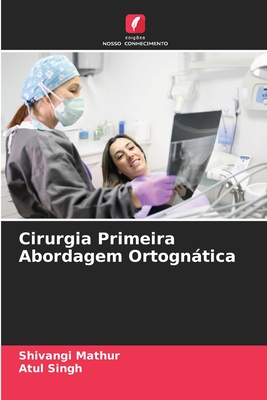 Cirurgia Primeira Abordagem Ortogntica - Mathur, Shivangi, and Singh, Atul