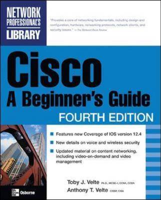 Cisco: A Beginner's Guide - Velte, Anthony T, MCSE+I, CCNA, CCDA, and Velte, Toby J, PH.D.