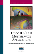 Cisco IOS 12.0 Solutions for Multiservice Applications