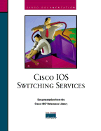Cisco IOS Switching Services: Documentation from the Cisco IOS Reference Library - Cisco Systems Inc