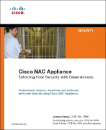 Cisco Nac Appliance: Enforcing Host Security with Clean Access - Heary, Jamey, and Lin, Jerry, and Sullivan, Chad