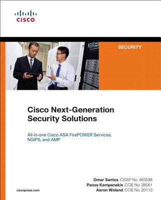 Cisco Next-Generation Security Solutions: All-in-one Cisco ASA Firepower Services, NGIPS, and AMP - Santos, Omar, and Kampanakis, Panos, and Woland, Aaron