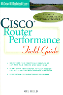 Cisco Router Performance Field Guide - Heid, Gil, and Hundley, Kent, CCNA, and Held, Gilbert
