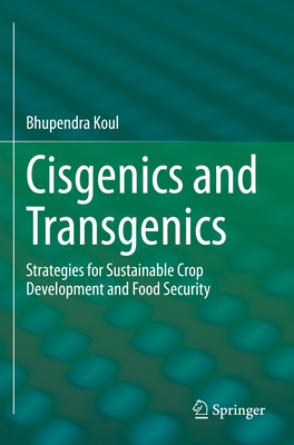 Cisgenics and Transgenics: Strategies for Sustainable Crop Development and Food Security - Koul, Bhupendra