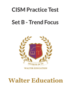 CISM 1050+ Practice Test,2023 Updated, Set B - Trends Focused, ISACA