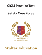 CISM 1050+ Practice Test A - Core Focus, SEP 2023, ISACA