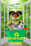 Cista Girl Veenus Green Action Hero Save Our Planet "Go Green"