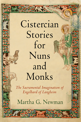 Cistercian Stories for Nuns and Monks: The Sacramental Imagination of Engelhard of Langheim - Newman, Martha G