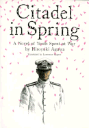 Citadel in Spring: A Novel of Youth Spent at War - Agawa, Hiroyuki, and Rogers, Lawrence (Translated by)