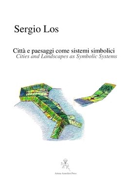 Cities and Landscapes as Symbolic Systems - Citt e paesaggi come sistemi simbolici - Los, Sergio
