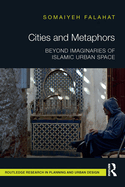 Cities and Metaphors: Beyond Imaginaries of Islamic Urban Space