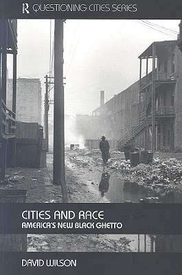 Cities and Race: America's New Black Ghetto - Wilson, David, MS, RN