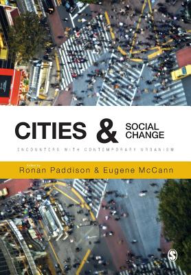 Cities and Social Change: Encounters with Contemporary Urbanism - Paddison, Ronan (Editor), and McCann, Eugene (Editor)