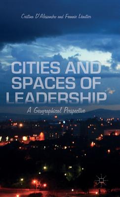 Cities and Spaces of Leadership: A Geographical Perspective - D'Alessandro, Cristina