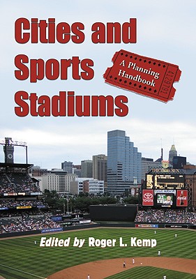 Cities and Sports Stadiums: A Planning Handbook - Kemp, Roger L (Editor)