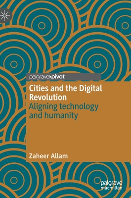 Cities and the Digital Revolution: Aligning Technology and Humanity - Allam, Zaheer