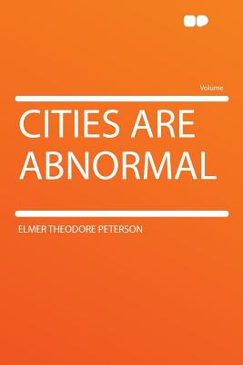 Cities Are Abnormal - Peterson, Elmer Theodore