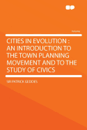 Cities in Evolution: An Introduction to the Town Planning Movement and to the Study of Civics