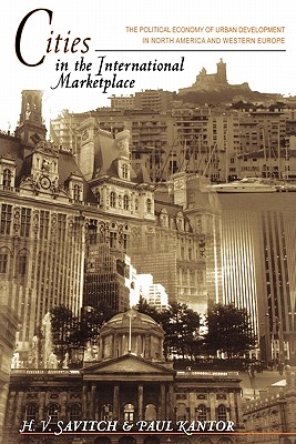 Cities in the International Marketplace: The Political Economy of Urban Development in North America and Western Europe - Savitch, H V, and Kantor, Paul