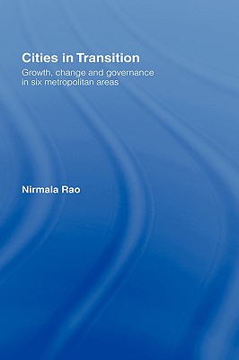 Cities in Transition: Growth, Change and Governance in Six Metropolitan Areas - Rao, Nirmala