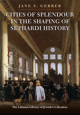 Cities of Splendour in the Shaping of Sephardi History - Gerber, Jane S