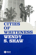 Cities of Whiteness - Shaw, Wendy S