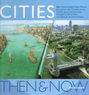 Cities Then & Now: As They Are Today - As They Once Were - Antoniou, Jim