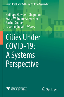 Cities Under COVID-19: A Systems Perspective - Howden-Chapman, Philippa (Editor), and Wilhelm Gatzweiler, Franz (Editor), and Cooper, Rachel (Editor)