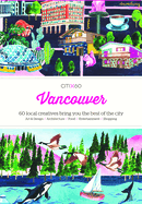 CITIx60 City Guides - Vancouver: 60 local creatives bring you the best of the city