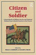 Citizen and Soldier: A Sourcebook on Military Service and National Defense from Colonial America to the Present