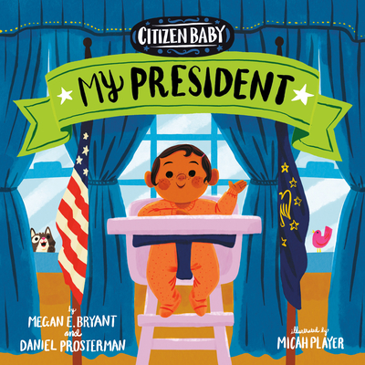 Citizen Baby: My President - Bryant, Megan E, and Prosterman, Daniel