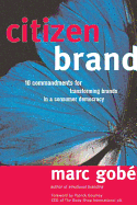 Citizen Brand: 10 Commandments for Transforming Brands in a Consumer Democracy