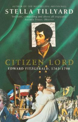 Citizen Lord: Edward Fitzgerald 1763-1798 - Tillyard, Stella